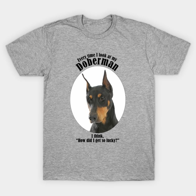 Lucky Doberman T-Shirt by You Had Me At Woof